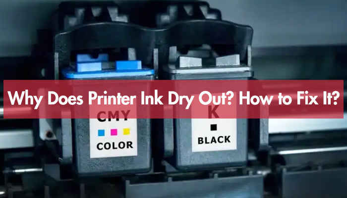 Why Does Printer Ink Dry Out？How to Fix