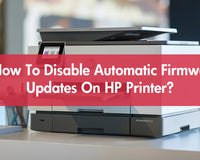 How To Disable Automatic Firmware Updates On HP Printer