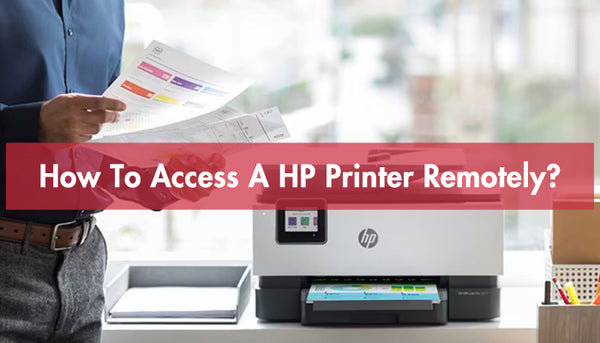 How To Access A HP Printer Remotely?