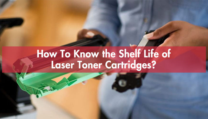 How To Know the Shelf Life of Laser Toner Cartridges?