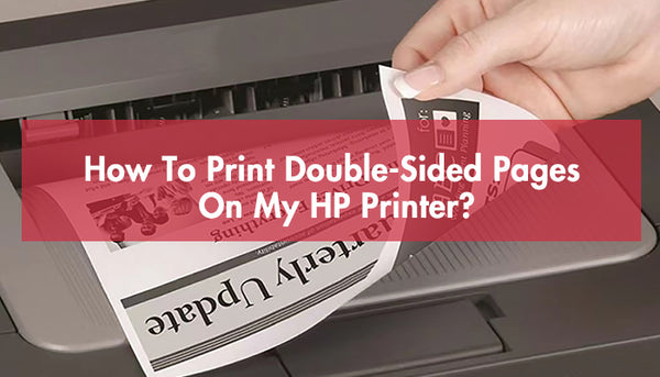 How To Print Double-Sided Pages On My HP Printer?