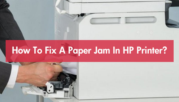 How To Fix A Paper Jam In HP Printer?