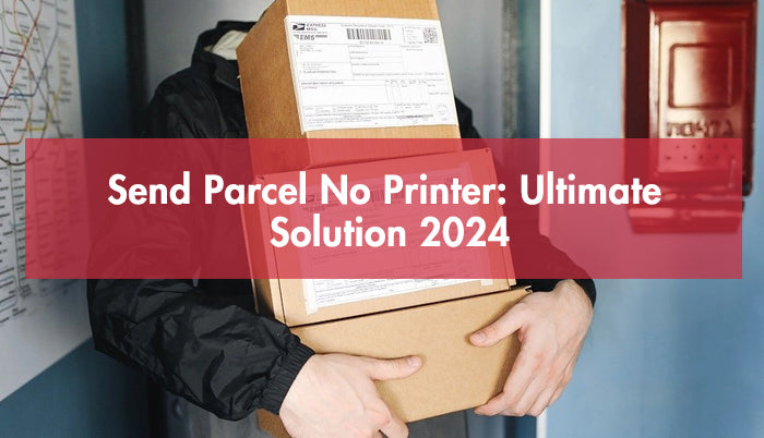 Send Parcel No Printer: Ultimate Solution 2024