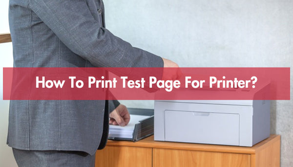 How To Print Test Page For Printer?