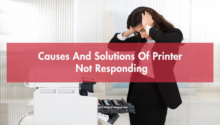 Causes And Solutions Of Printer Not Responding