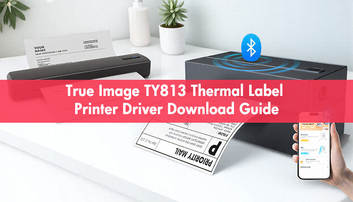 True Image TY813 Thermal Label Printer Driver Download Guide