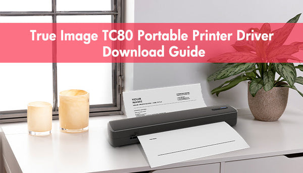 True Image TC80 Portable Printer Driver Download Guide